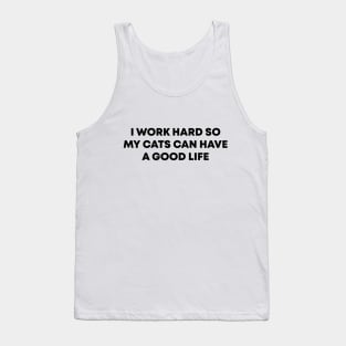 I Work Hard So My Cats Can Have A Good Life Tank Top